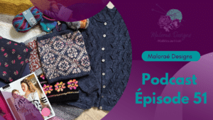 Podcast Épisode 51, tricot, achats et collection d'automne ! - Podcast créatif - Vidéo tricot - Maloraé Designs