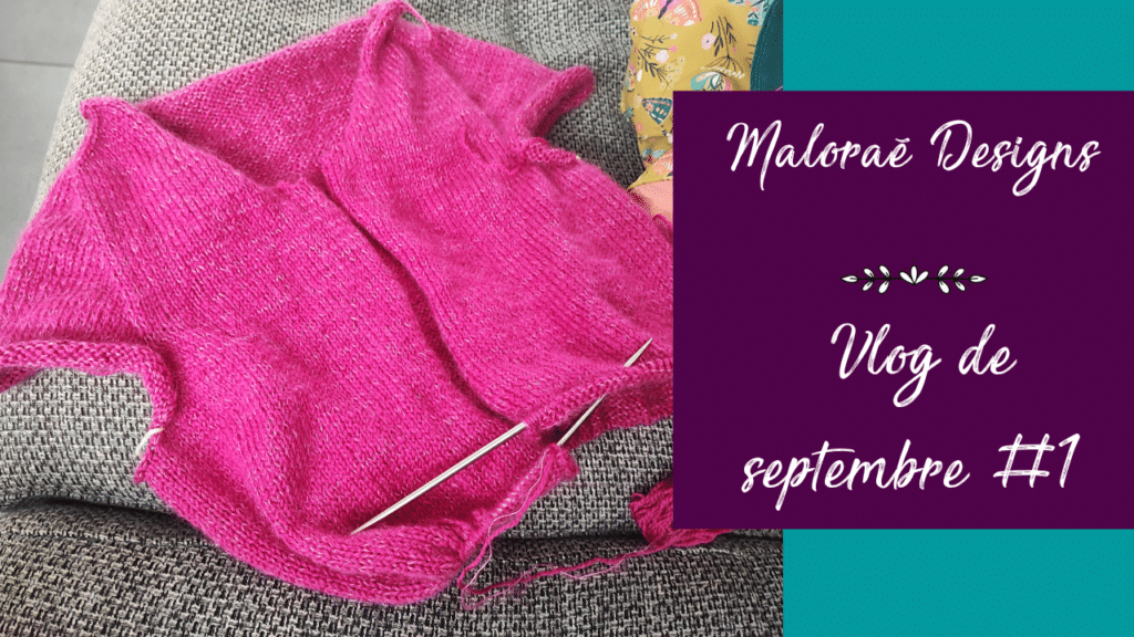 Vlog septembre 2023 #1 – Un peu de tricot et de couture ! - Les coulisses - Maloraé Designs