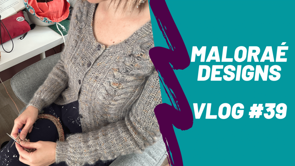 Vlog tricot #39 – Je termine mes tricots pour en monter de nouveaux ! - Vidéo tricot - Maloraé Designs