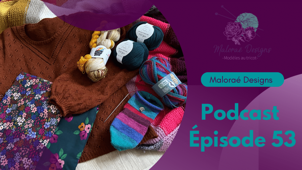 Podcast Épisode 53, beaucoup d'achats et un peu de tricot ! - Vidéo tricot - Maloraé Designs
