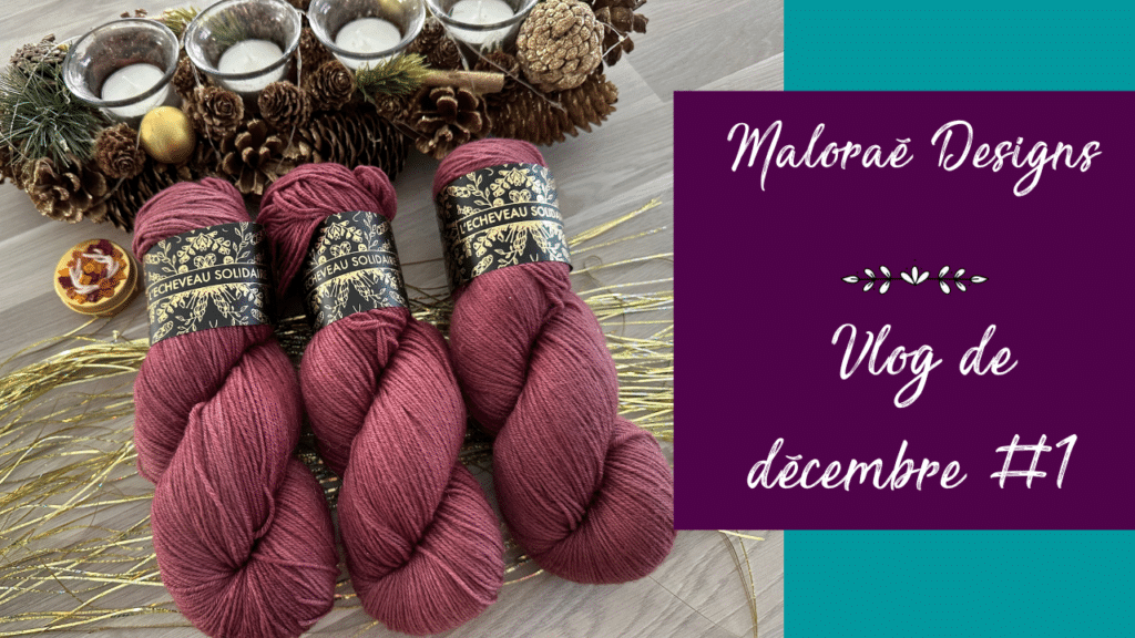 Vlog décembre 2023 #1 – Seulement du tricot ! - Les coulisses - Vidéo tricot - Maloraé Designs