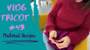 Vlog tricot #43 – Du tricot et des paniers à projets! - Vidéo tricot - Maloraé Designs