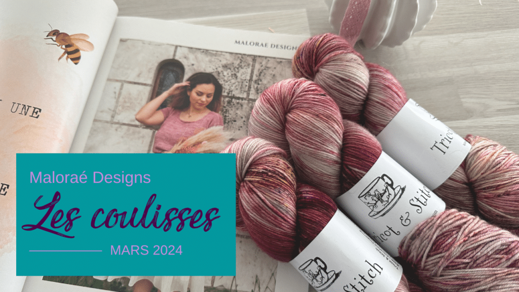 Vlog mars 2024 – Du tricot et un salon créatif ! - Vidéo tricot - Les coulisses - Maloraé Designs