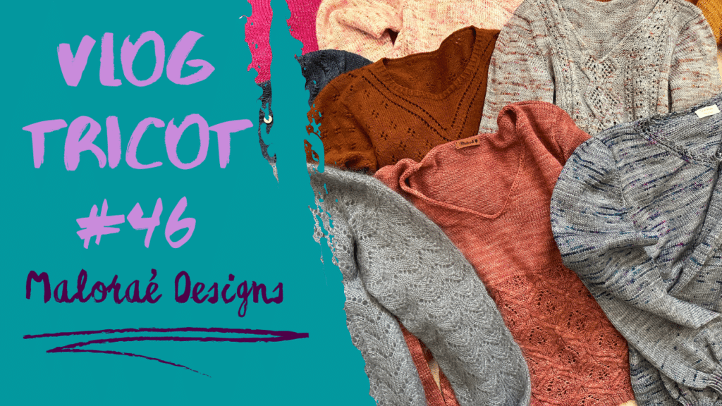 Tricot et anniversaire de Maloraé Designs ! - Vlog Tricot #46 - Vidéo tricot - Maloraé Designs
