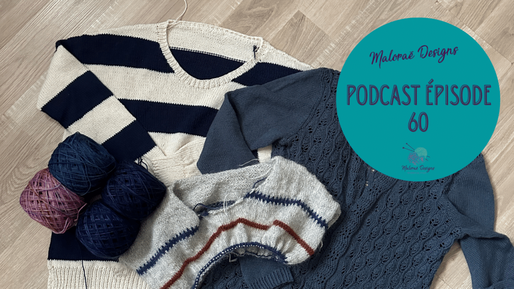 Podcast Épisode 60, celle qui monte pleins de nouveaux tricots ! - Vidéo tricot - Maloraé Designs