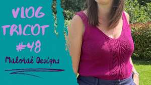 De jolis tricots sur mes aiguilles ! – Vlog Tricot #48 - Vidéo tricot - Maloraé Designs