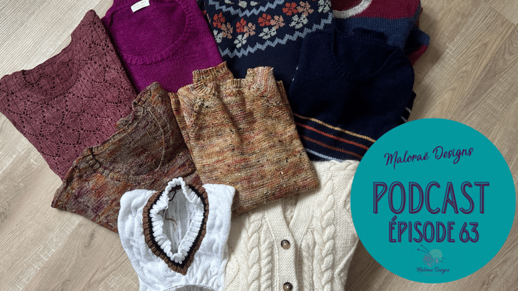 Podcast Épisode 63, plein de jolis tricots d'automne ! - Vidéo tricot - Podcast créatif - Maloraé Designs