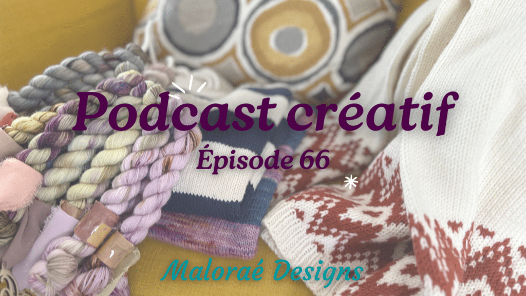 Podcast Épisode 66, de jolis tricots à découvrir ! - Vidéo tricot - Podcast tricot - Maloraé Designs