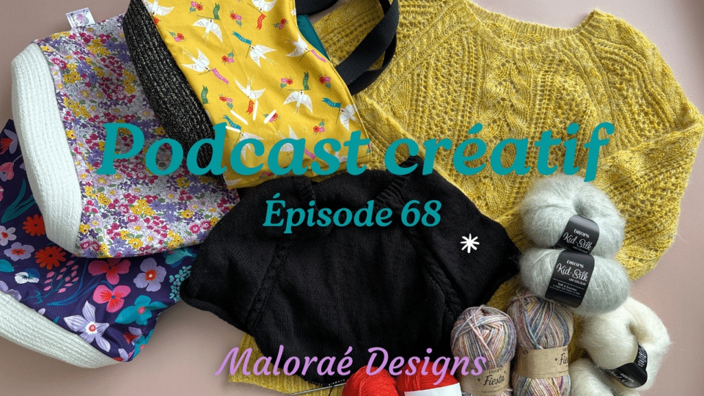 Podcast Épisode 68, du tricot et beaucoup de laines ! - Vidéo tricot - Podcast créatif - Maloraé Designs