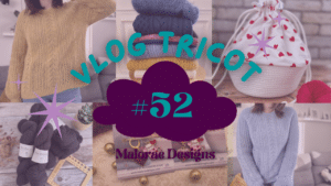 Vlog Tricot #52- Tricot, cuisine et nouveau projet! - Vidéo tricot - Vlog tricot - Maloraé Designs