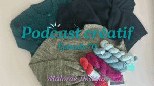 Podcast Épisode 70, celle qui a fait 2 salons tricot ! - Vidéo tricot - Maloraé Designs