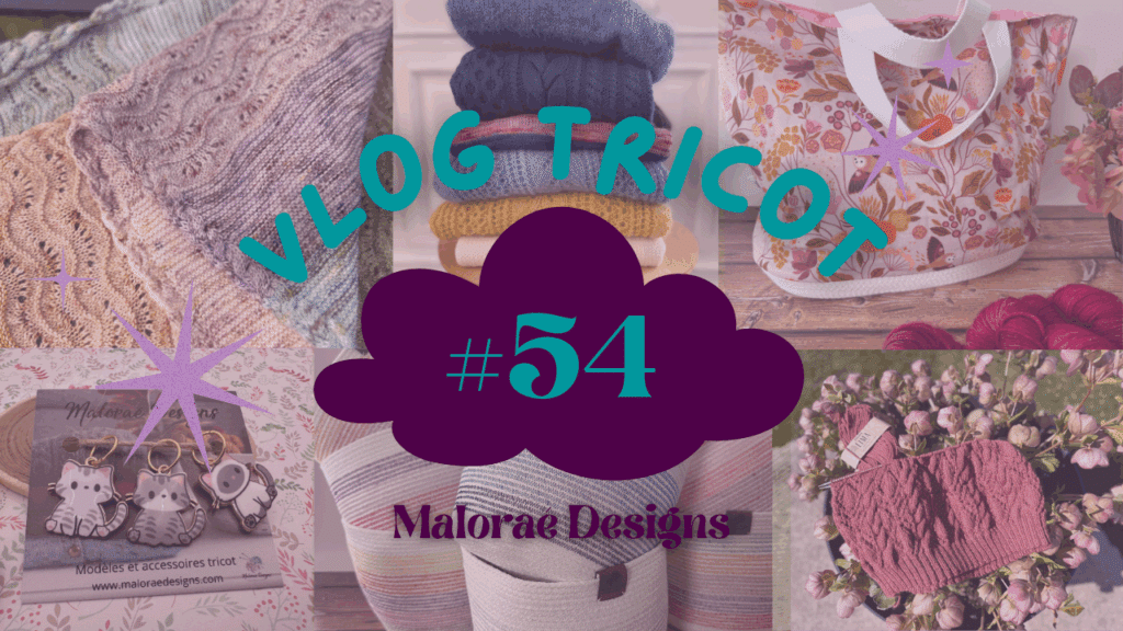 Vlog Tricot #54 - Celle qui retrouve le chemin du tricot et de la couture ! - Vlog tricot - Vidéo tricot - Maloraé Designs