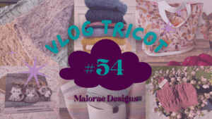 Vlog Tricot #54 - Celle qui retrouve le chemin du tricot et de la couture ! - Vlog tricot - Vidéo tricot - Maloraé Designs