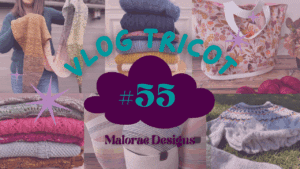 Vlog Tricot #55 - Ou mon dos fait des siennes et rien ne se passe comme prévu… - Vlog tricot - Vidéo tricot - Maloraé Designs