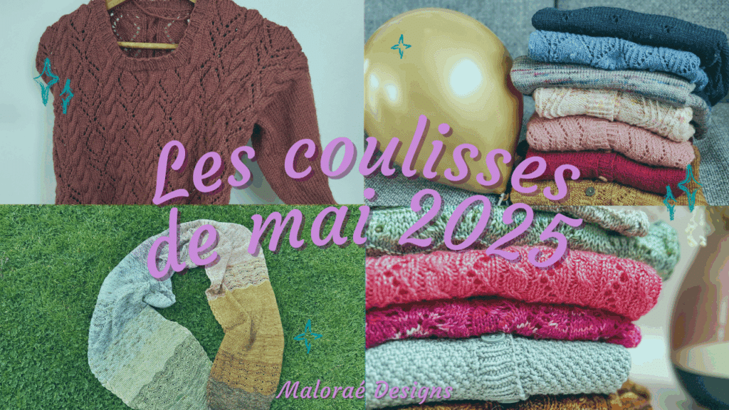 Vlog mai 2025 – De belles avancées sur mes tricots ! - Les coulisses - Vidéo tricot - Maloraé Designs