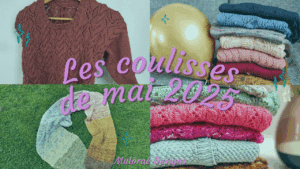 Vlog mai 2025 – De belles avancées sur mes tricots ! - Les coulisses - Vidéo tricot - Maloraé Designs