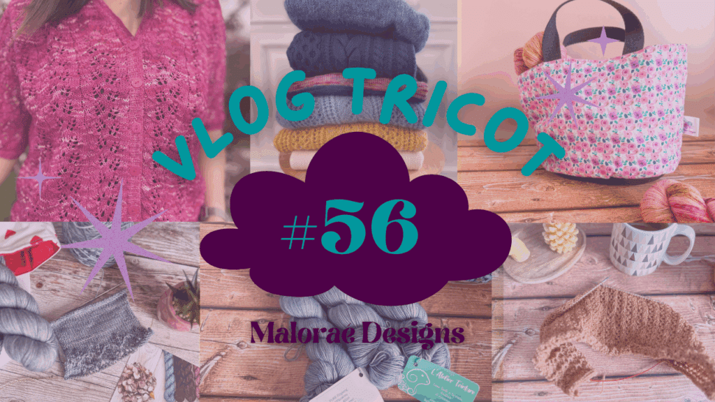 Vlog Tricot #56 - Tricot, couture et un peu de soleil ! - Vidéo tricot - Maloraé Designs