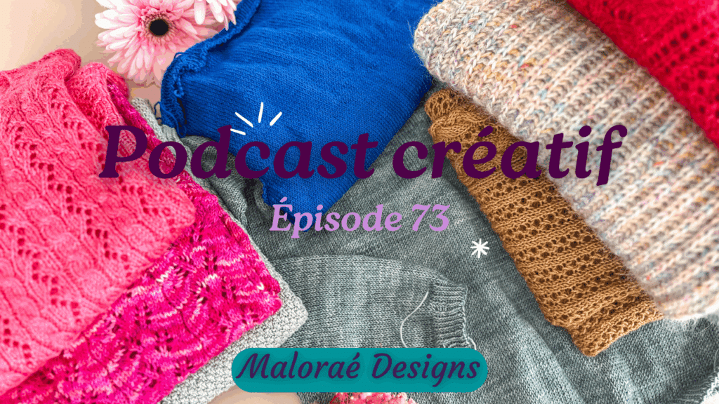Podcast Épisode 73, de jolis tricots à venir ! - Vidéo tricot - Maloraé Designs