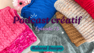 Podcast Épisode 73, de jolis tricots à venir ! - Vidéo tricot - Maloraé Designs