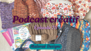 Podcast Épisode 75, tricot, salon et du coloriage ! - Vidéo tricot - Pocast créatif - Maloraé Designs