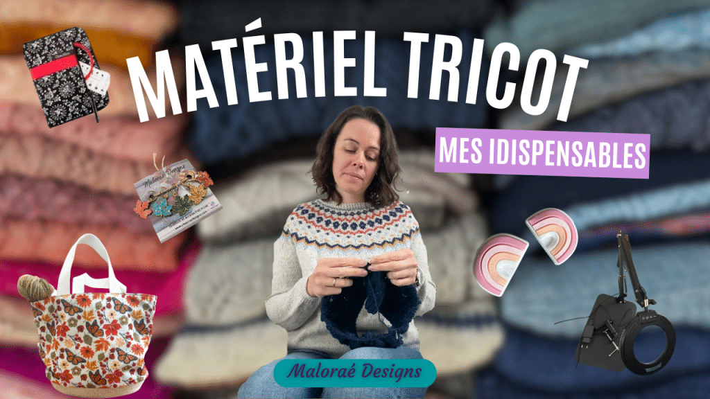 Les 5 accessoires tricots qui optimisent ta pratique ! - Vidéo tricot - Maloraé Designs