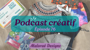 Podcast Épisode 76, du tricot et de nouveaux accessoires ! - Vidéo tricot - Maloraé Designs