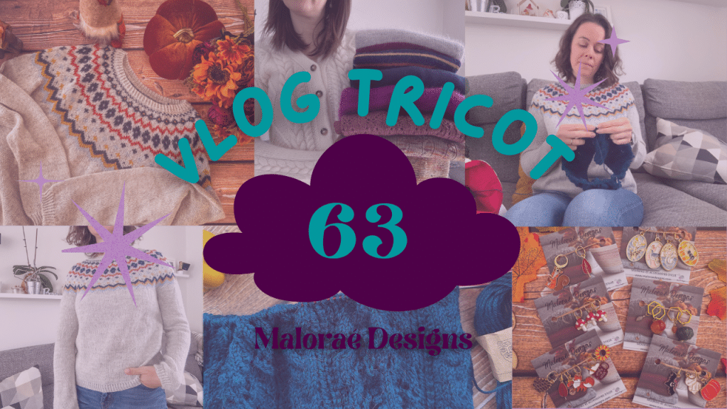 Vlog Tricot 63 - Tricot, coloriage et préparation de salon ! - Vidéo tricot - Maloraé Designs