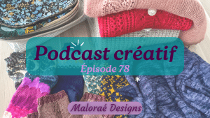 Épisode de podcast 78, mes projets au tricot du mois - Vidéo tricot - Bilan tricot - Maloraé Designs