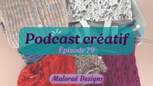 Épisode de podcast 79, où j’en suis dans mes tricots ? - Vidéo tricot - Maloraé Designs