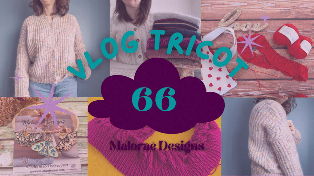 Vlog Tricot 66 - Du tricot et de la couture - Vidéo tricot - Maloraé Designs