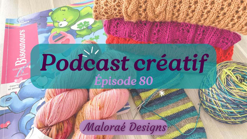 Épisode de podcast 80, en-cours au tricot et coloriage mystère - Vidéo tricot - Maloraé Designs