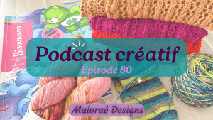 Épisode de podcast 80, en-cours au tricot et coloriage mystère - Vidéo tricot - Maloraé Designs