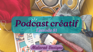 Épisode de podcast 81, des projets au tricot et du coloriage - Vidéo tricot - Podcast créatif - Maloraé Designs