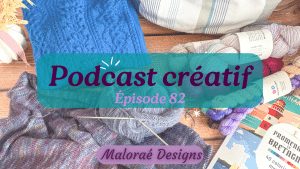Épisode de podcast 82, bientôt de nouveaux tricots - Vidéo tricot - Podcast créatif - Maloraé Designs