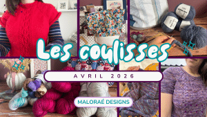 Vlog avril 2026 - Moins de tricot et remise en question... - Les coulisses - Vidéo tricot - Maloraé Designs