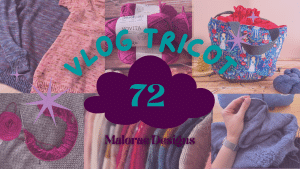 Vlog Tricot 72 - Des tricots, un coloriage et la canicule - Vidéo tricot - Maloraé Designs