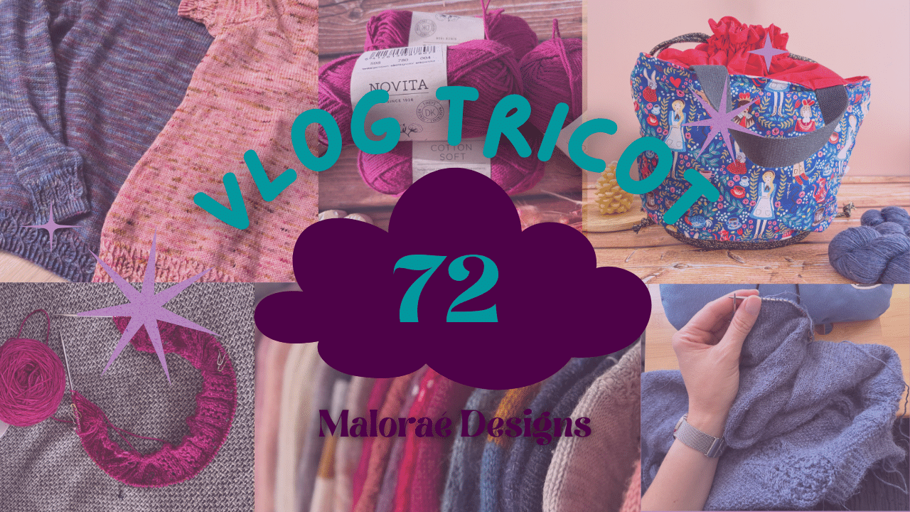 Vlog Tricot 72 - Des tricots, un coloriage et la canicule - Vidéo tricot - Maloraé Designs