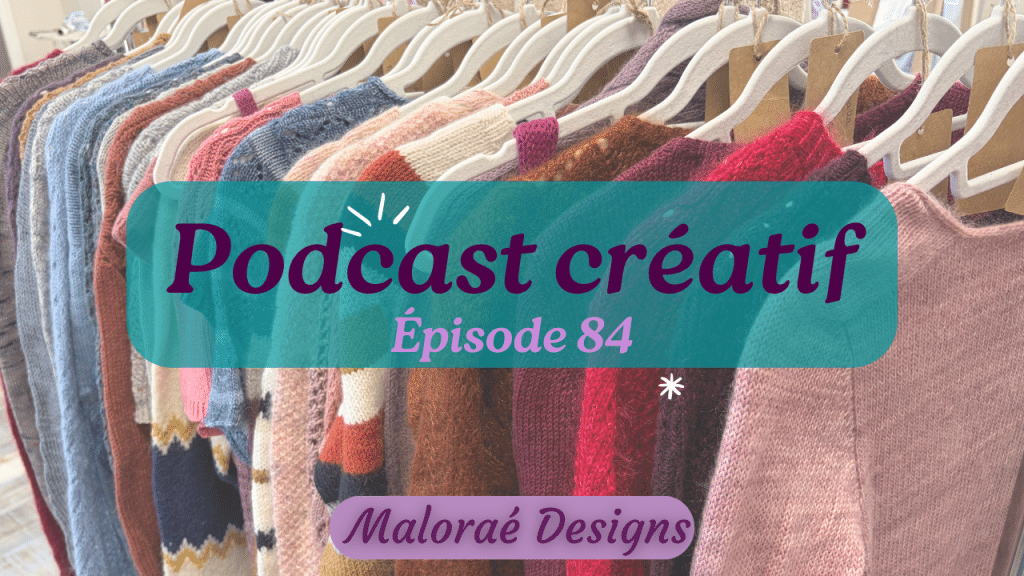 Épisode de podcast 84, mes encours tricot du moment - Podcast tricot - Vidéo tricot - Maloraé Designs